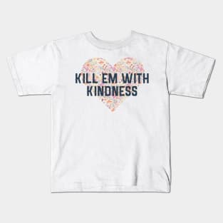 Kill Em With Kindness Kids T-Shirt